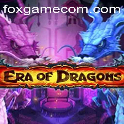 Unveiling EraOfDragons: A Deep Dive Into the Epic Adventure of FOX.GAME